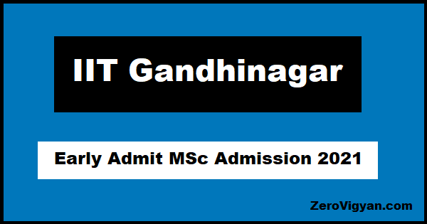 IIT Gandhinagar Early Admit MSc Admission 2021